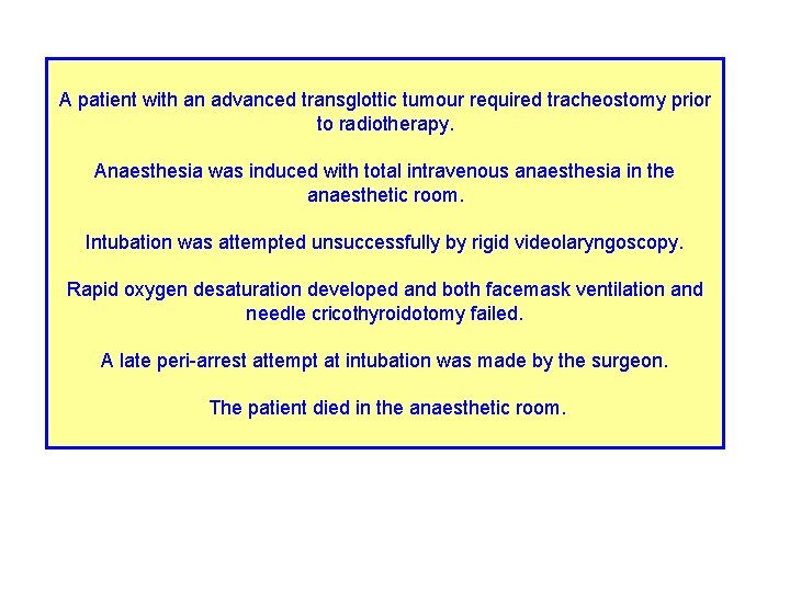 A patient with an advanced transglottic tumour required tracheostomy prior to radiotherapy. Anaesthesia was
