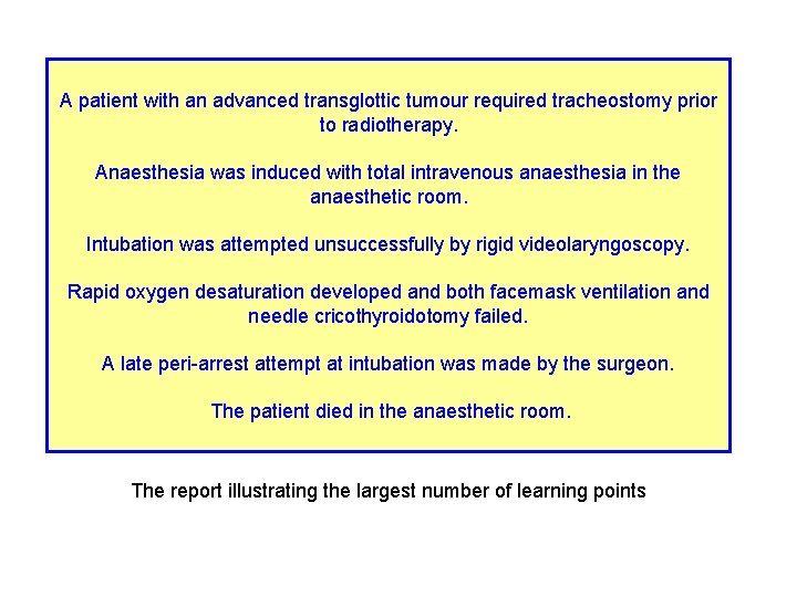 A patient with an advanced transglottic tumour required tracheostomy prior to radiotherapy. Anaesthesia was