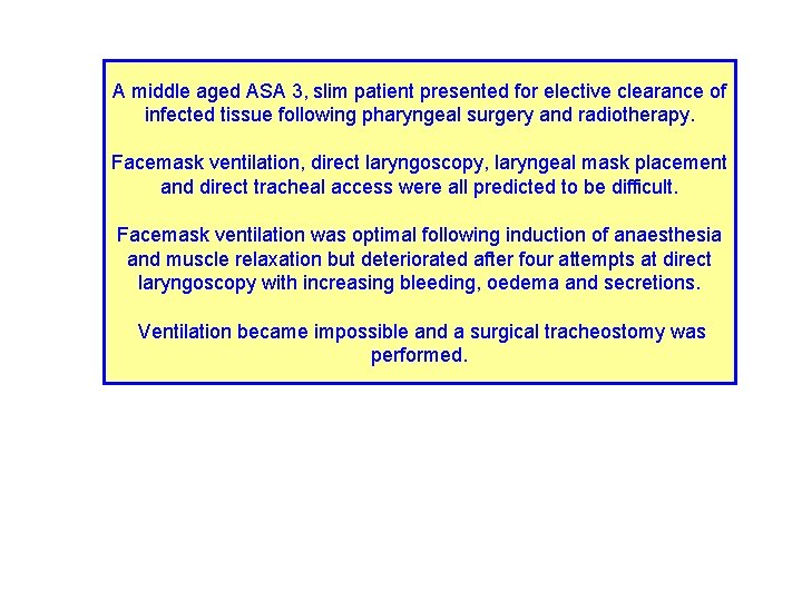 A middle aged ASA 3, slim patient presented for elective clearance of infected tissue