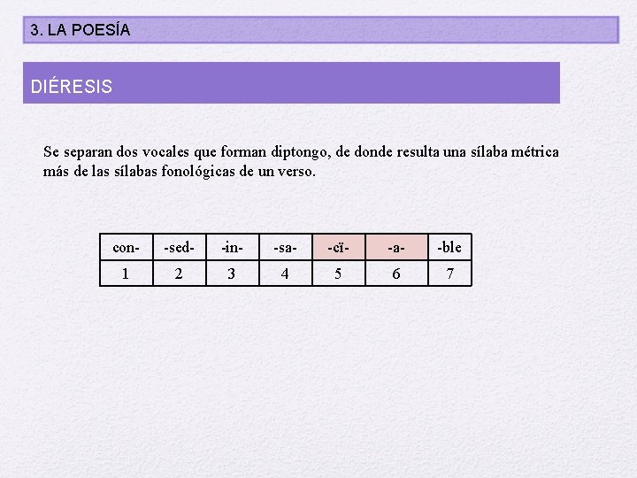 3. LA POESÍA DIÉRESIS Se separan dos vocales que forman diptongo, de donde resulta