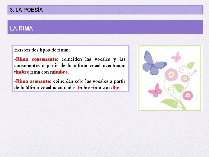 3. LA POESÍA LA RIMA Existen dos tipos de rima: -Rima consonante: coinciden las