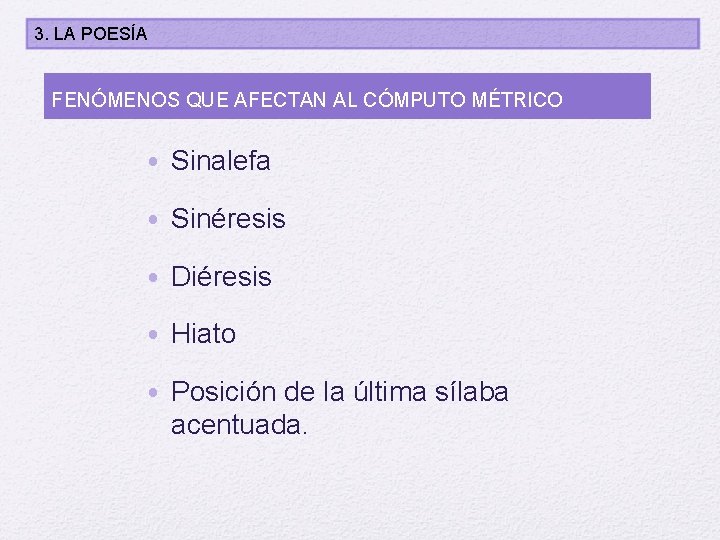 3. LA POESÍA FENÓMENOS QUE AFECTAN AL CÓMPUTO MÉTRICO • Sinalefa • Sinéresis •