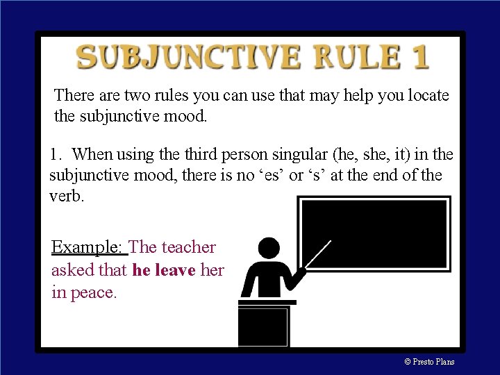 There are two rules you can use that may help you locate the subjunctive