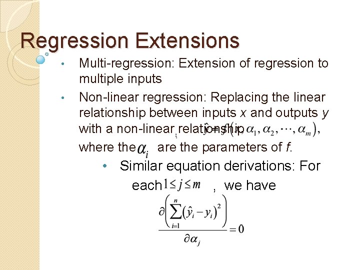 Regression Extensions • • Multi-regression: Extension of regression to multiple inputs Non-linear regression: Replacing