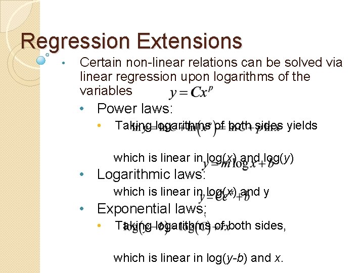 Regression Extensions • Certain non-linear relations can be solved via linear regression upon logarithms