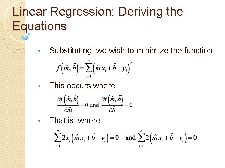 Linear Regression: Deriving the Equations • Substituting, we wish to minimize the function •