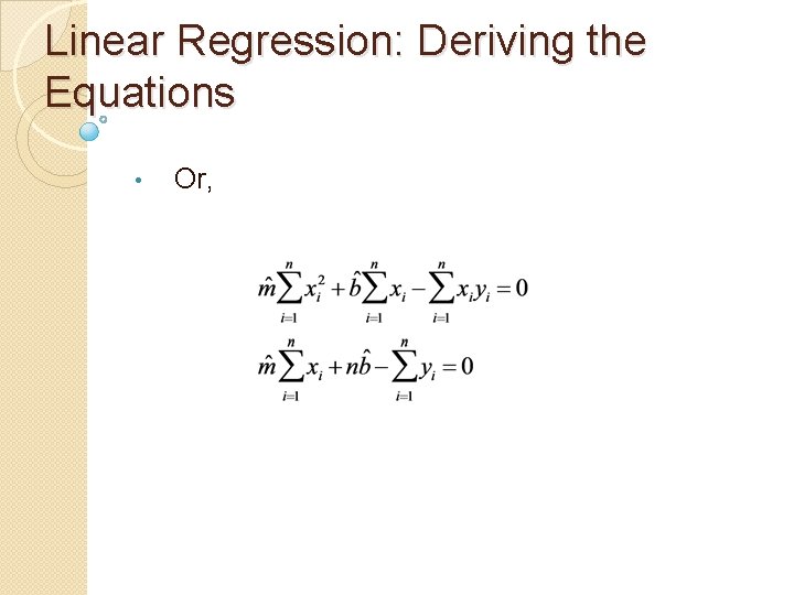 Linear Regression: Deriving the Equations • Or, 