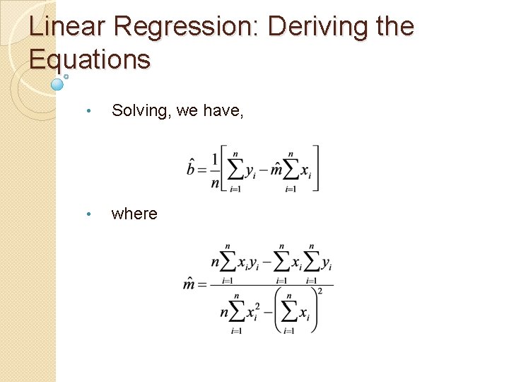Linear Regression: Deriving the Equations • Solving, we have, • where 