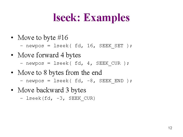 lseek: Examples • Move to byte #16 – newpos = lseek( fd, 16, SEEK_SET