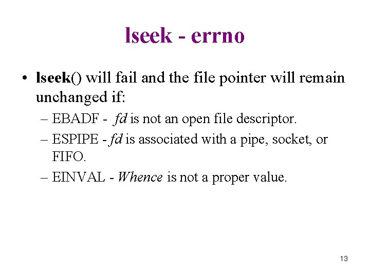 lseek - errno • lseek() will fail and the file pointer will remain unchanged