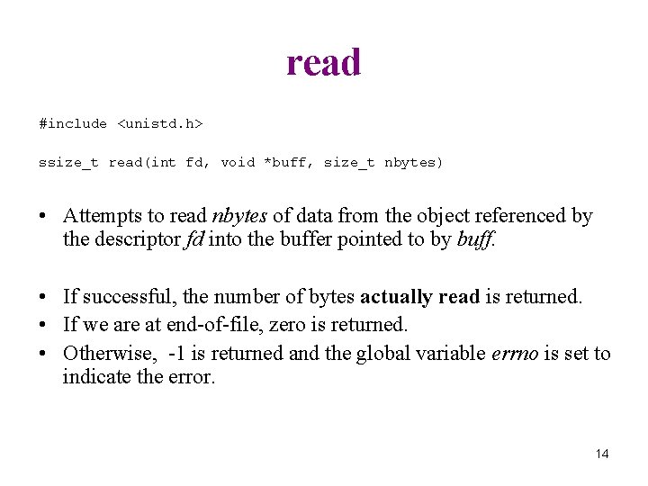 read #include <unistd. h> ssize_t read(int fd, void *buff, size_t nbytes) • Attempts to
