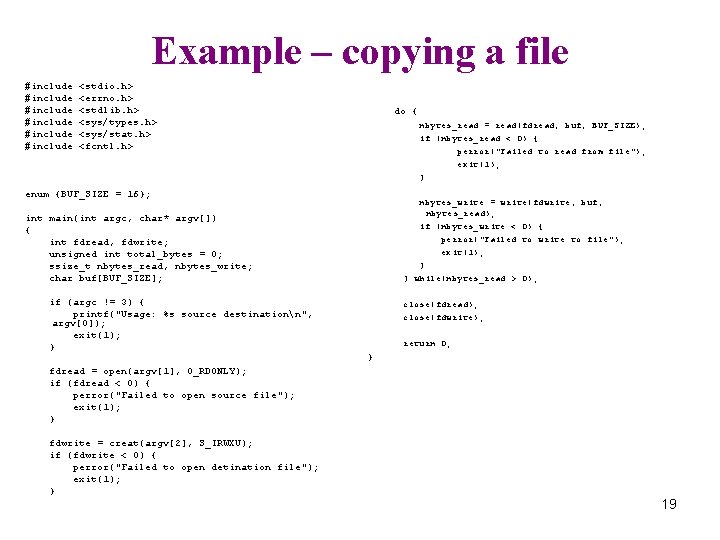 Example – copying a file #include #include <stdio. h> <errno. h> <stdlib. h> <sys/types.