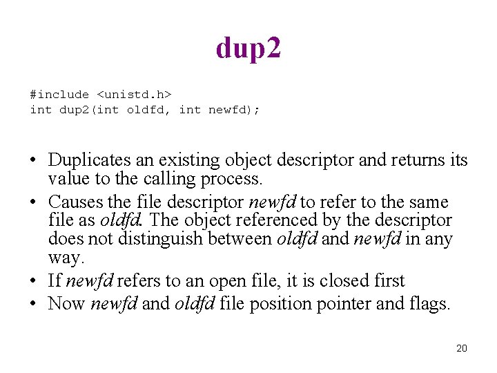 dup 2 #include <unistd. h> int dup 2(int oldfd, int newfd); • Duplicates an