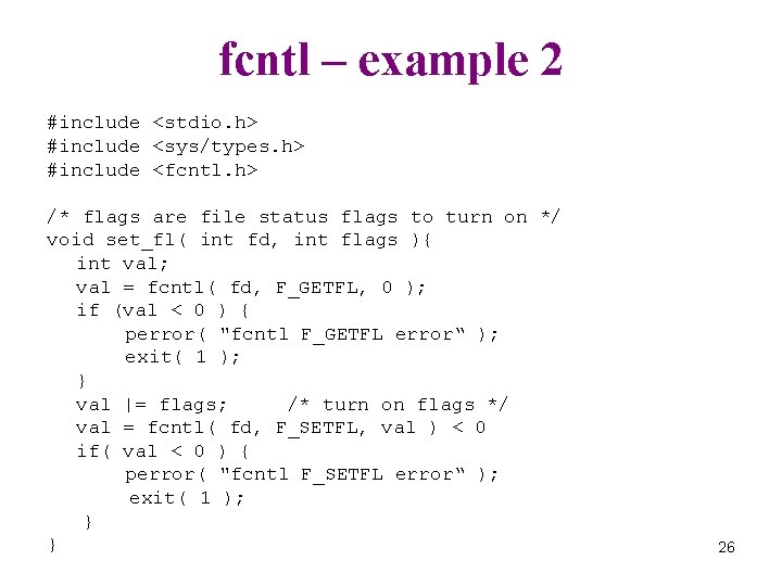 fcntl – example 2 #include <stdio. h> #include <sys/types. h> #include <fcntl. h> /*