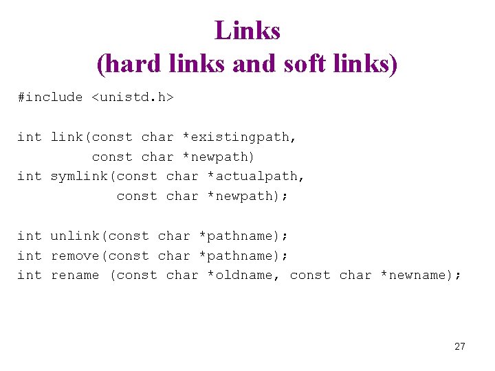 Links (hard links and soft links) #include <unistd. h> int link(const char *existingpath, const