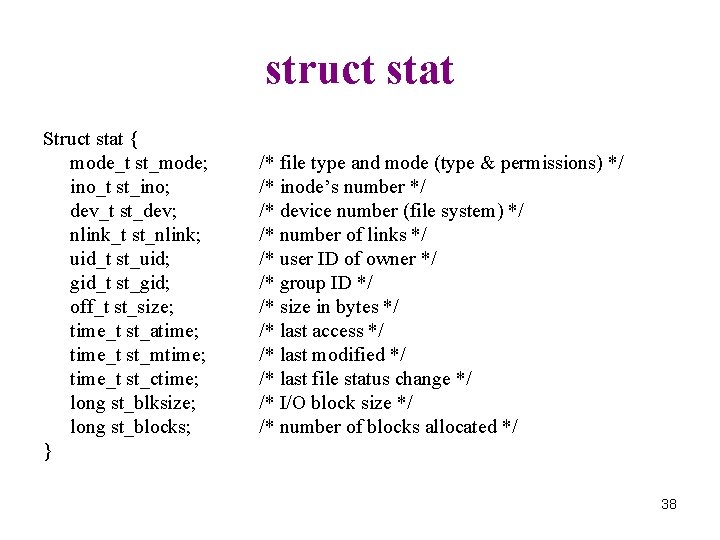 struct stat Struct stat { mode_t st_mode; ino_t st_ino; dev_t st_dev; nlink_t st_nlink; uid_t