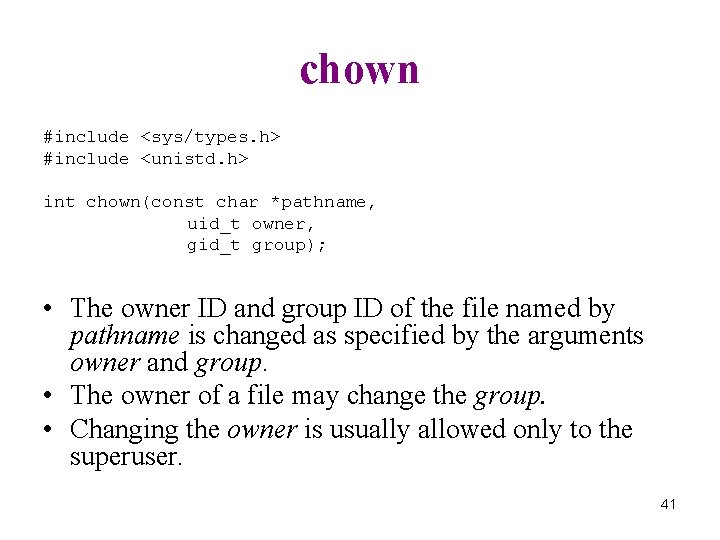 chown #include <sys/types. h> #include <unistd. h> int chown(const char *pathname, uid_t owner, gid_t