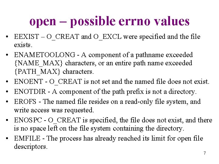 open – possible errno values • EEXIST – O_CREAT and O_EXCL were specified and