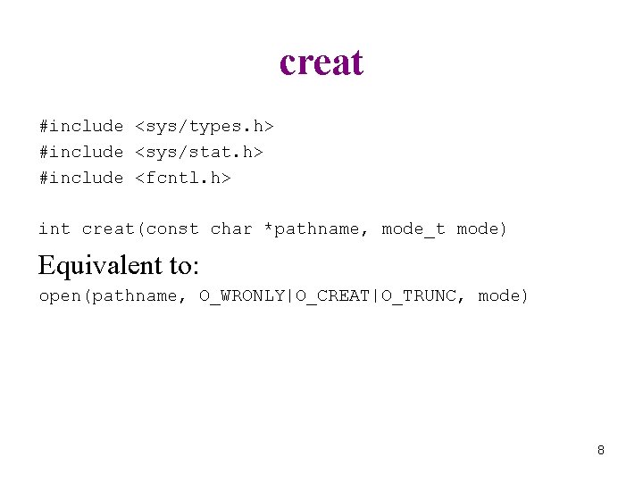 creat #include <sys/types. h> #include <sys/stat. h> #include <fcntl. h> int creat(const char *pathname,