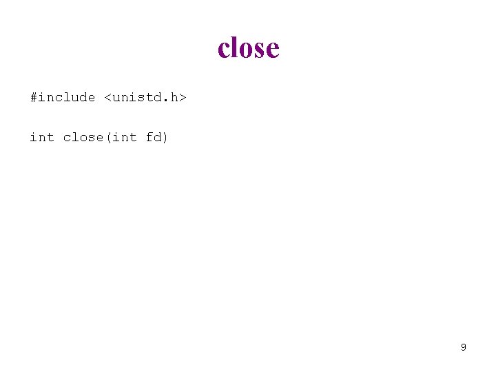 close #include <unistd. h> int close(int fd) 9 
