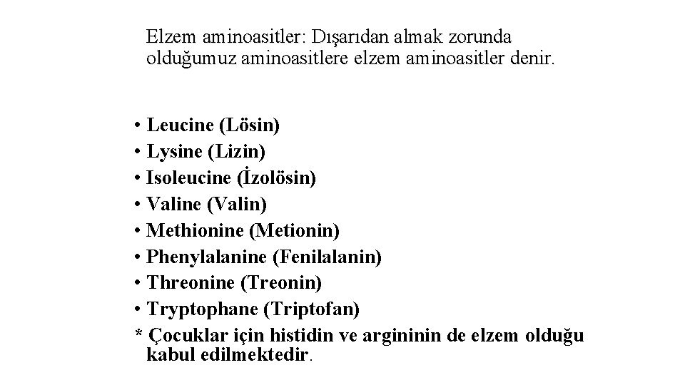 Elzem aminoasitler: Dışarıdan almak zorunda olduğumuz aminoasitlere elzem aminoasitler denir. • Leucine (Lösin) •