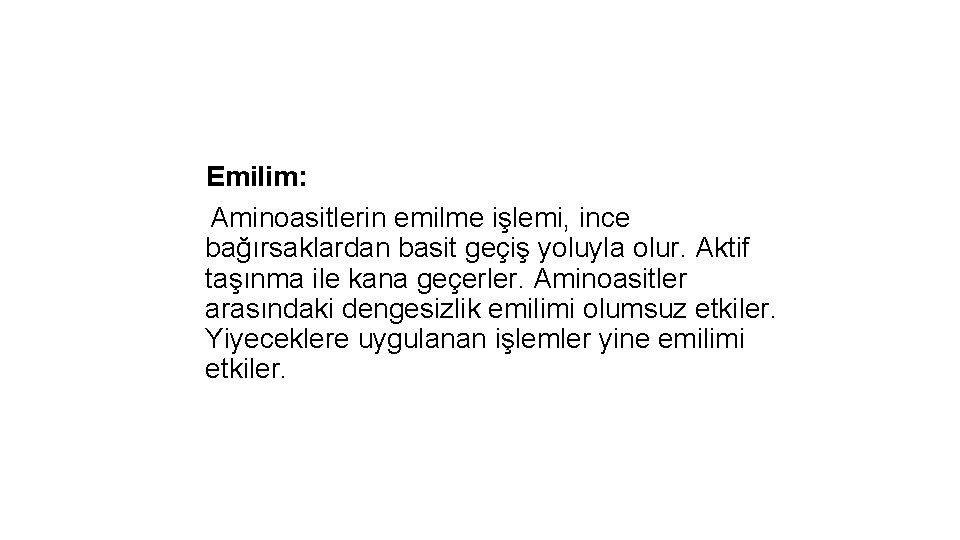 Emilim: Aminoasitlerin emilme işlemi, ince bağırsaklardan basit geçiş yoluyla olur. Aktif taşınma ile kana