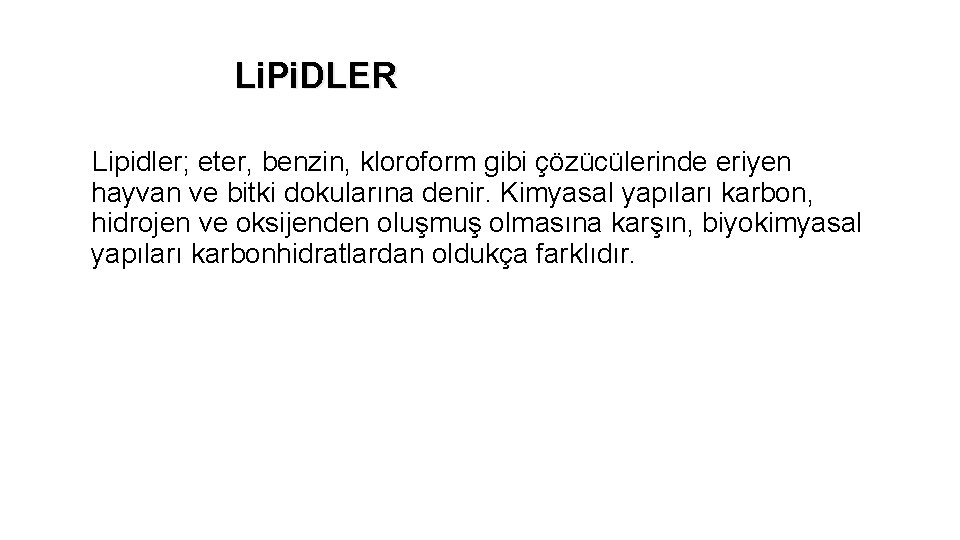 Li. Pi. DLER Lipidler; eter, benzin, kloroform gibi çözücülerinde eriyen hayvan ve bitki dokularına