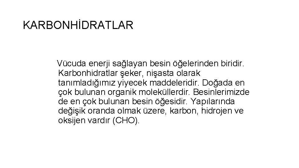 KARBONHİDRATLAR Vücuda enerji sağlayan besin öğelerinden biridir. Karbonhidratlar şeker, nişasta olarak tanımladığımız yiyecek maddeleridir.