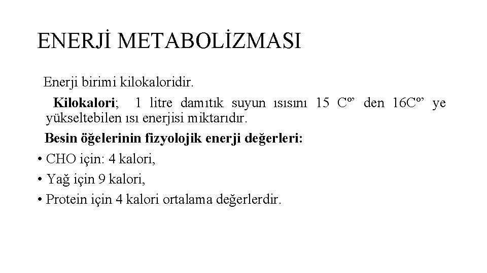 ENERJİ METABOLİZMASI Enerji birimi kilokaloridir. Kilokalori; 1 litre damıtık suyun ısısını 15 Cº’ den