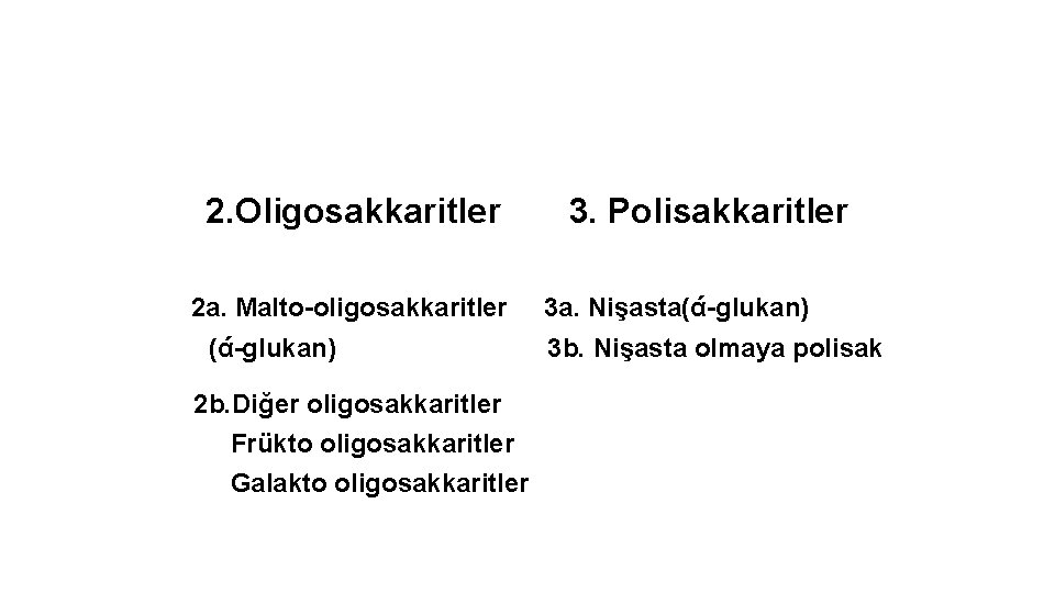 2. Oligosakkaritler 2 a. Malto-oligosakkaritler (ά-glukan) 2 b. Diğer oligosakkaritler Frükto oligosakkaritler Galakto oligosakkaritler
