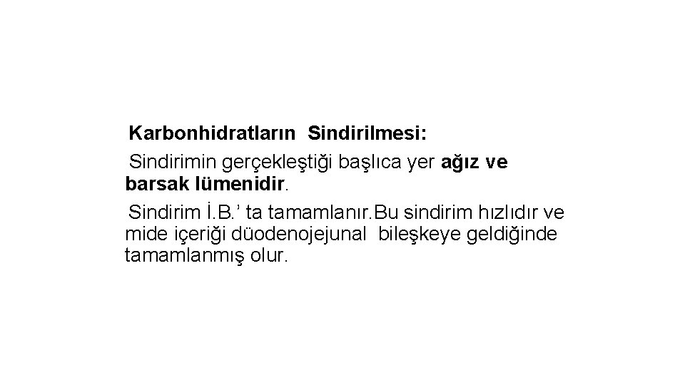 Karbonhidratların Sindirilmesi: Sindirimin gerçekleştiği başlıca yer ağız ve barsak lümenidir. Sindirim İ. B. ’