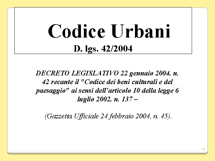 Codice Urbani D. lgs. 42/2004 DECRETO LEGISLATIVO 22 gennaio 2004, n. 42 recante il