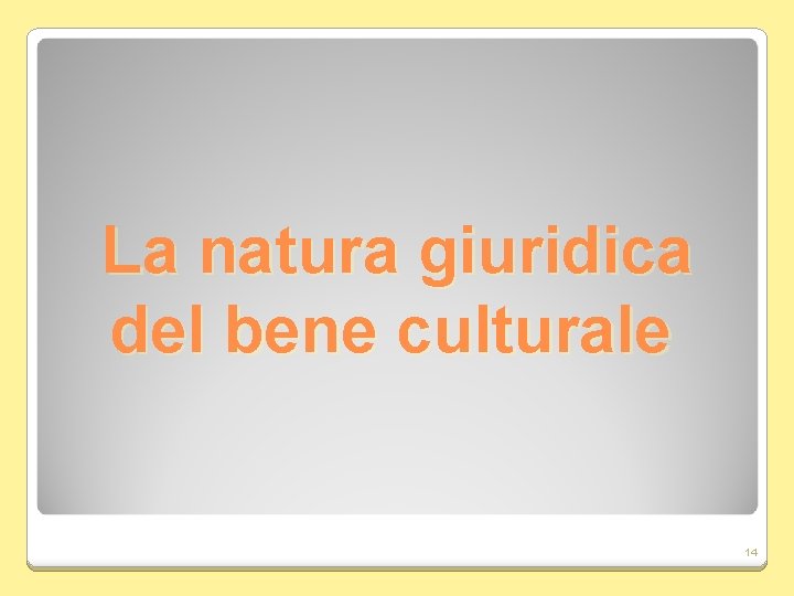 La natura giuridica del bene culturale 14 