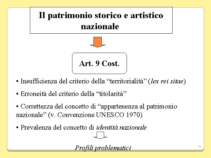 Il patrimonio storico e artistico nazionale Art. 9 Cost. • Insufficienza del criterio della