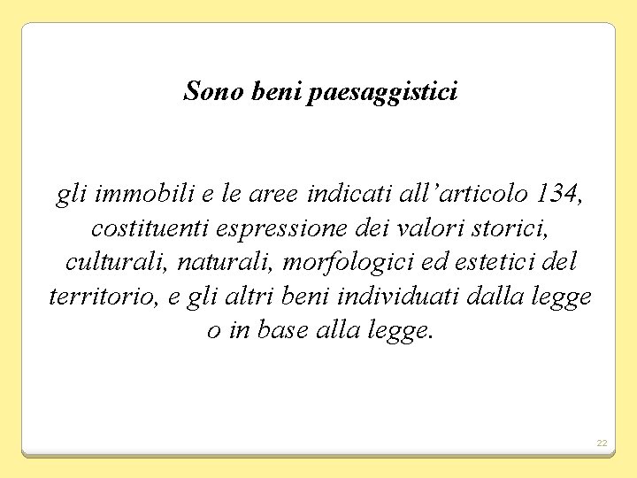 Sono beni paesaggistici gli immobili e le aree indicati all’articolo 134, costituenti espressione dei