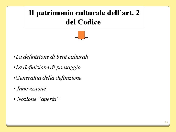 Il patrimonio culturale dell’art. 2 del Codice • La definizione di beni culturali •