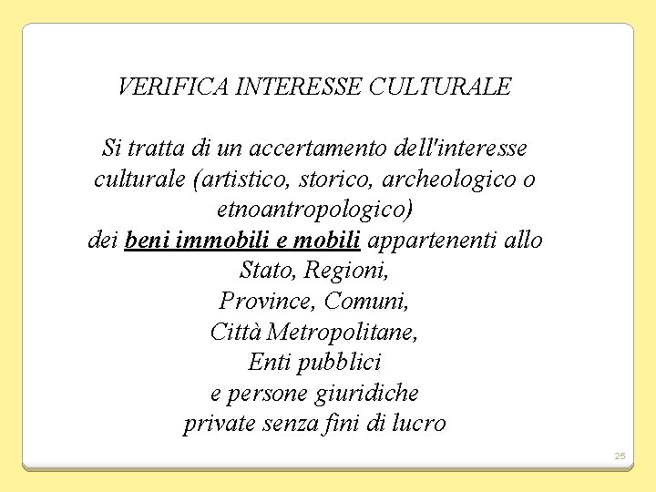 VERIFICA INTERESSE CULTURALE Si tratta di un accertamento dell'interesse culturale (artistico, storico, archeologico o