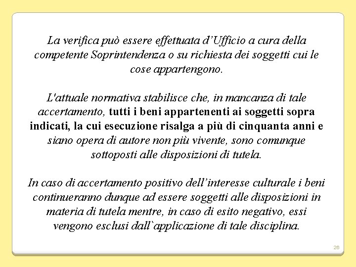 La verifica può essere effettuata d’Ufficio a cura della competente Soprintendenza o su richiesta