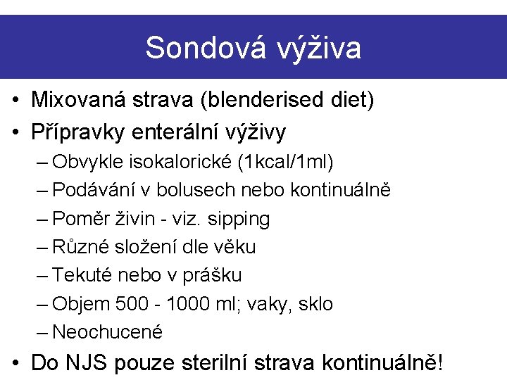 Sondová výživa • Mixovaná strava (blenderised diet) • Přípravky enterální výživy – Obvykle isokalorické