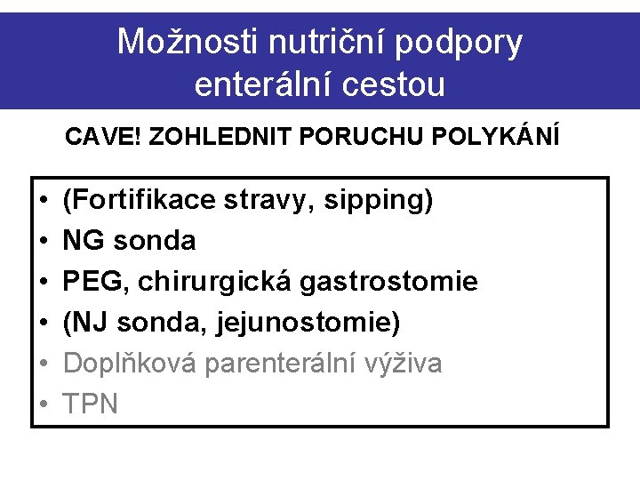 Možnosti nutriční podpory enterální cestou CAVE! ZOHLEDNIT PORUCHU POLYKÁNÍ • • • (Fortifikace stravy,