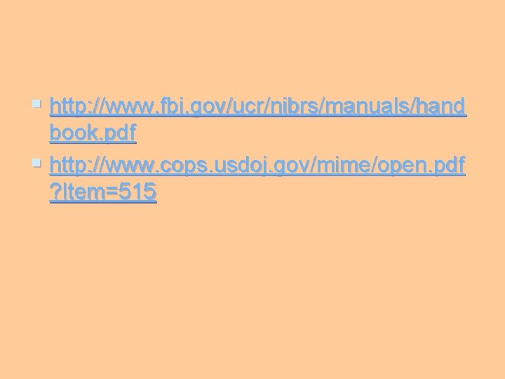 § http: //www. fbi. gov/ucr/nibrs/manuals/hand book. pdf § http: //www. cops. usdoj. gov/mime/open. pdf