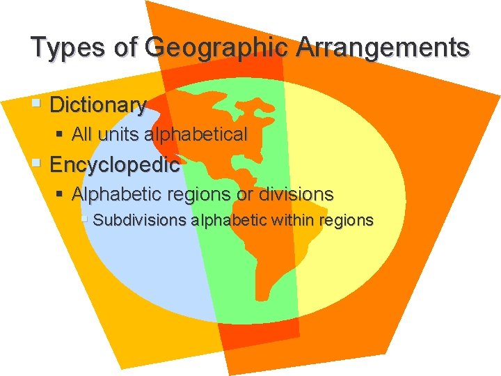 Types of Geographic Arrangements § Dictionary § All units alphabetical § Encyclopedic § Alphabetic