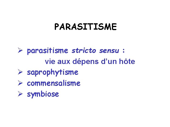 PARASITISME Ø parasitisme stricto sensu : vie aux dépens d’un hôte Ø saprophytisme Ø
