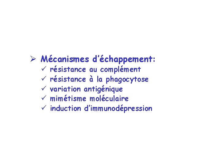 Ø Mécanismes d’échappement: ü ü ü résistance au complément résistance à la phagocytose variation