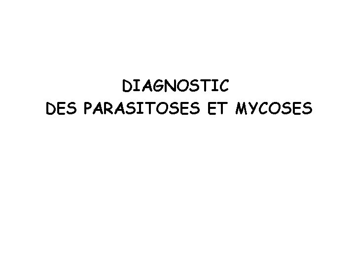 DIAGNOSTIC DES PARASITOSES ET MYCOSES 