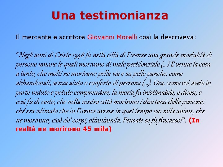 Una testimonianza Il mercante e scrittore Giovanni Morelli così la descriveva: “Negli anni di