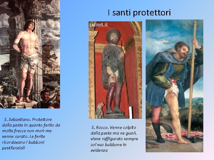 I santi protettori S. Sebastiano. Protettore dalla peste in quanto ferito da molte frecce