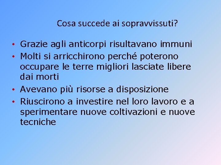 Cosa succede ai sopravvissuti? • Grazie agli anticorpi risultavano immuni • Molti si arricchirono