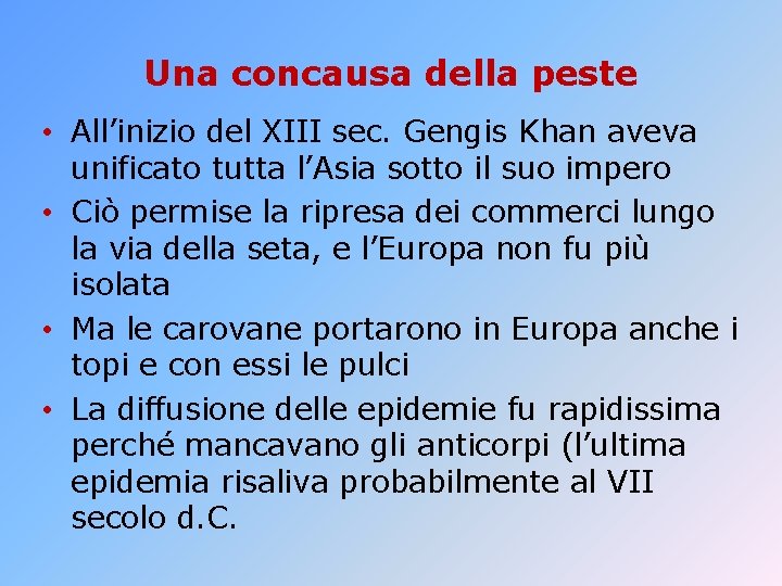 Una concausa della peste • All’inizio del XIII sec. Gengis Khan aveva unificato tutta