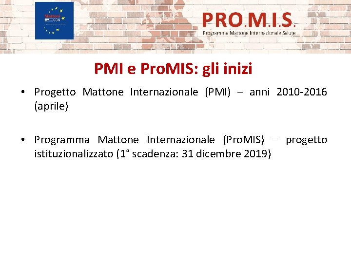 PMI e Pro. MIS: gli inizi • Progetto Mattone Internazionale (PMI) – anni 2010